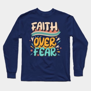 Faith over fear Long Sleeve T-Shirt